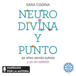 Neurodivina y punto: 40 años siendo autista y yo sin saberlo